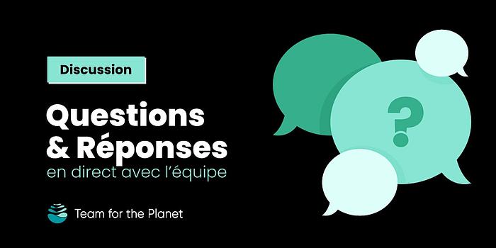 Séances Questions/Réponses avec l'équipe de Team for the Planet